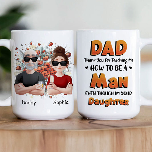 Father's Day Gifts, Dad Thank You For Teaching Me How To Be A Man - Personalized Mug