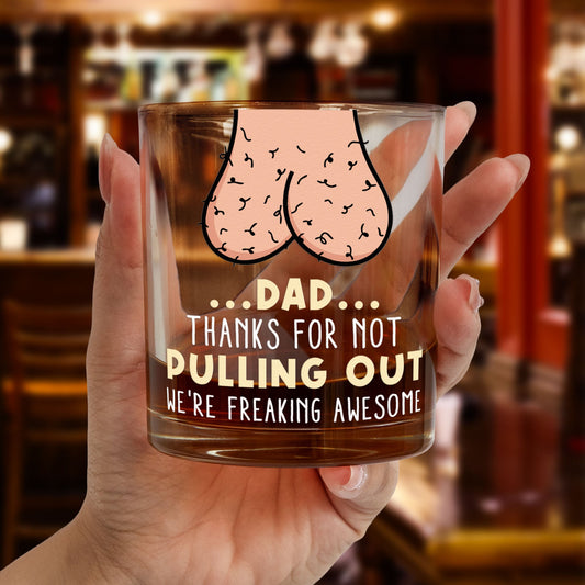 Father's Day Gifts, Dad...Thanks For Not Pulling Out - Personalized Whiskey Glass