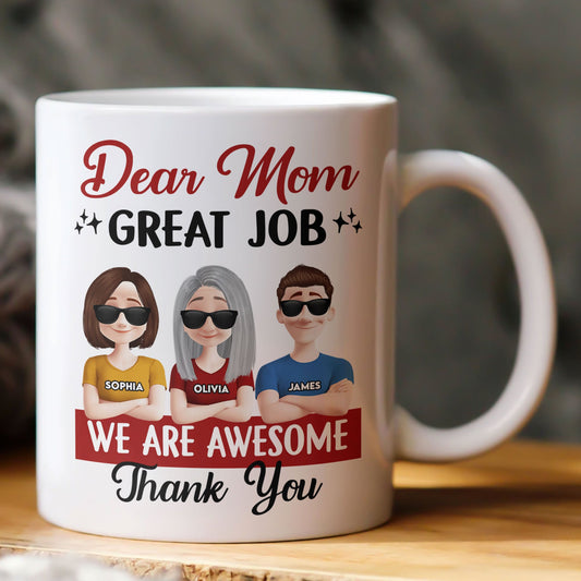 Dear Mom Great Job We Are Awesome Thank You - Personalized Mug