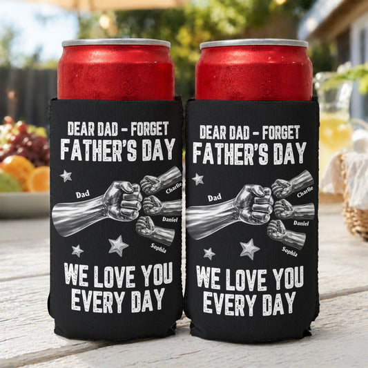 Father's Day Gifts, Dear Dad, Forget Father’s Day We Love You Every Day - Personalized Can Cooler