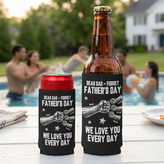 Father's Day Gifts, Dear Dad, Forget Father’s Day We Love You Every Day - Personalized Can Cooler