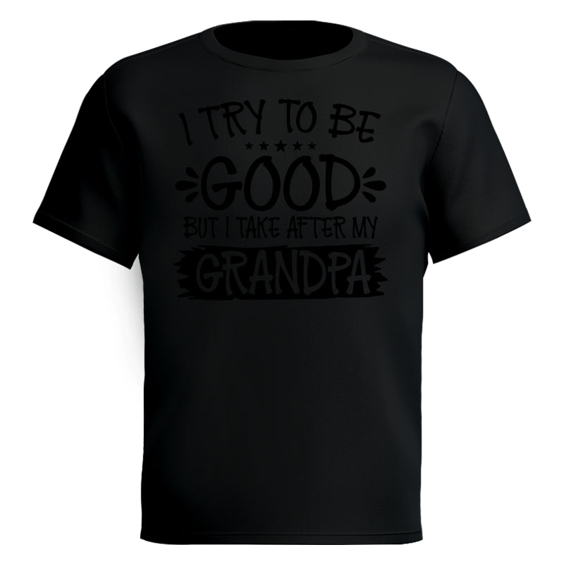 I Try To Be Good But I Take After My Grandpa Shirt For Kid