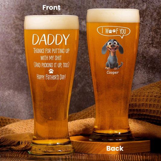 Father's Day Gifts, Dog Dad Thanks For Putting Up With My Sh!t - Personalized Pilsner Glass