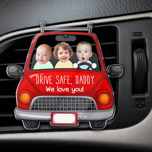 Father's Day Gifts, Drive Safe Daddy - Personalized Photo Acrylic Car Vent Clip