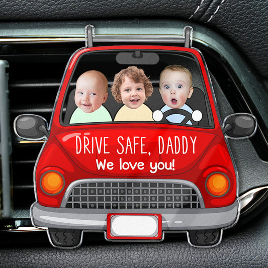 Father's Day Gifts, Drive Safe Daddy - Personalized Photo Acrylic Car Vent Clip