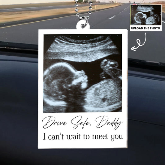 Father's Day Gifts, Drive Safe, Daddy - Custom Sonogram Picture - Gift For Soon-To-Be Dad - Personalized Photo Rear View Mirror Accessory