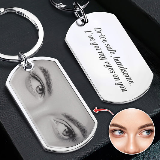 Drive Safe, Handsome. I’m Watching You - Personalized Stainless Steel Photo Keychain