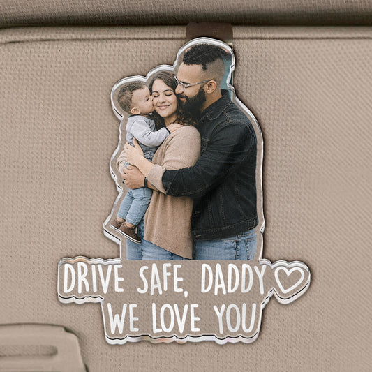 Father's Day Gifts, Drive Safe For Daddy, Husband, Him, Papa - Upload Photo - Personalized Acrylic Photo Visor Clip