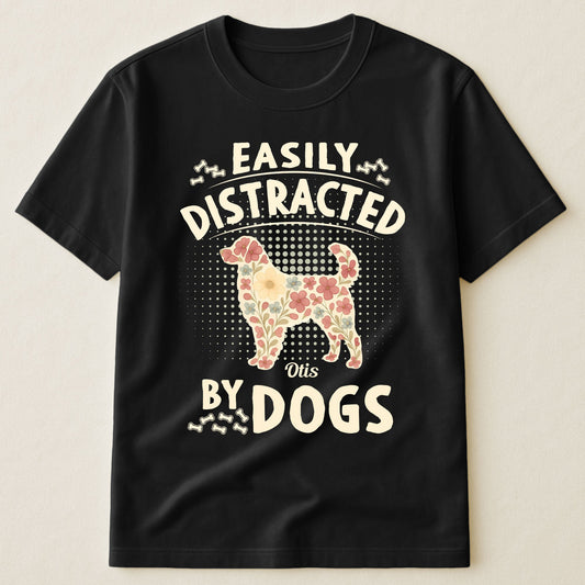 Easily Distracted By Dogs - Personalized Shirt