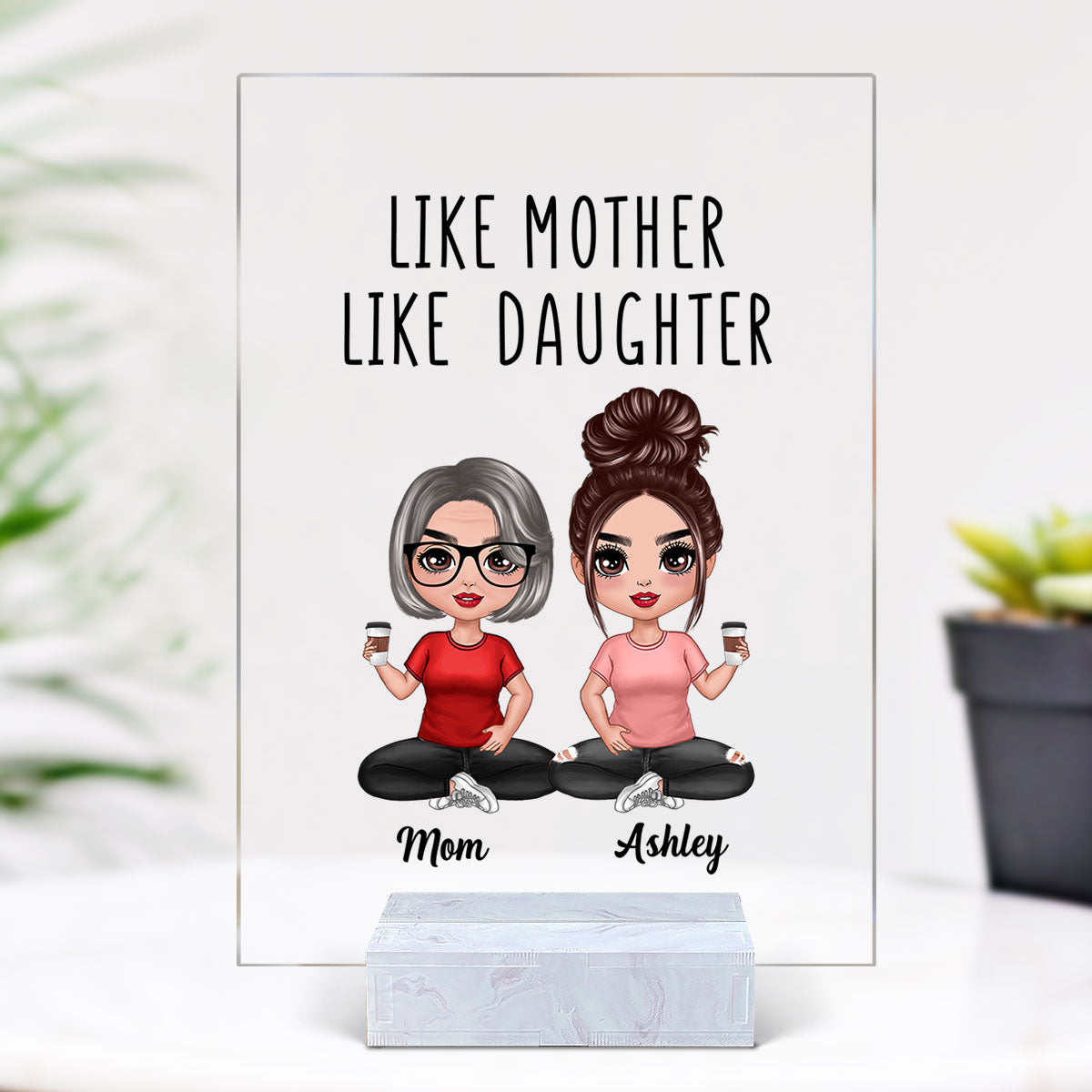 Like Mother Like Daughters Doll Mom And Daughters Sitting Gift For Mom Personalized Acrylic Plaque