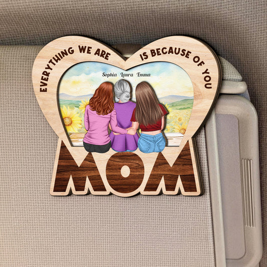 Everything We Are Is Because Of You Mom Gift - Personalized Wooden Car Visor Clip