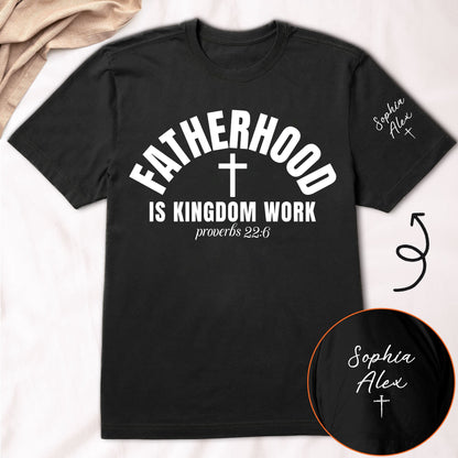Fatherhood Is Kingdom Work, Proverbs 22:6 - Personalized Shirt