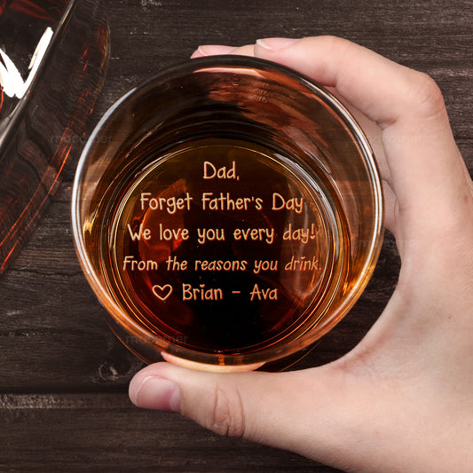 Father's Day Gifts, Forget Father's Day We Love You Every Day - Personalized Engraved Whiskey Glass