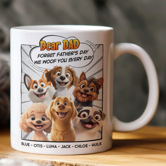 Father's Day Gifts, Forget Father's Day We Woof You Every Day New Version Dog Dad - Personalized Mug