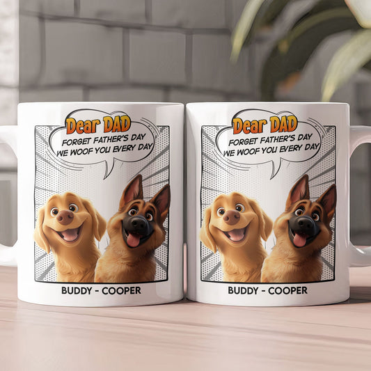 Father's Day Gifts, Forget Father's Day We Woof You Every Day New Version Dog Dad - Personalized Mug
