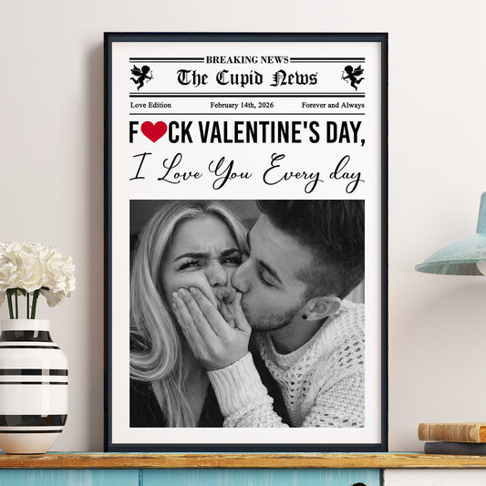 Forget Valentine's Day, I Love You Every Day 1st Valentine's Day Gift For Couples, Him, Her - Personalized Photo Poster