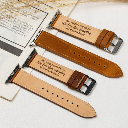 Father's Day Gifts, Forget Father's Day We Love You Everyday - Personalized Watch Band