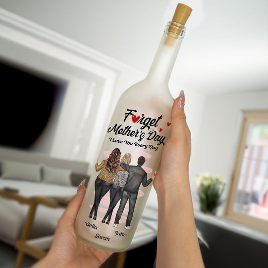 Forget Mother's Day We Love You Every Day - Personalized Bottle Lamp