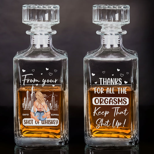 From Your Shot Of Whiskey Thanks For All The Orgasms - Custom Decanter
