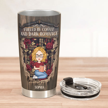 Fueled By Coffee And Dark Romance - Personalized Tumbler Cup