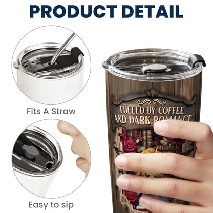 Fueled By Coffee And Dark Romance - Personalized Tumbler Cup