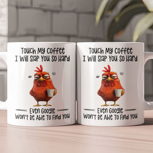 Funny Mug - Chicken Touch My Coffee I Will Slap You So Hard - Exchange Gifts, Gag Gifts For Coworkers - Mug