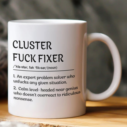 Funny Mug - Cluster F*Ck Fixer Problem Solver - Exchange Gift, White Elephant Gifts For Coworkers - Mug