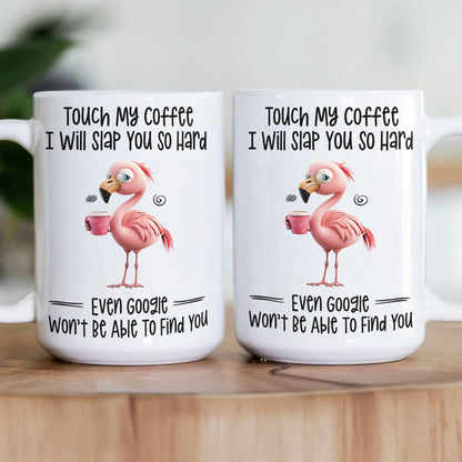 Funny Mug - Flamingo Touch My Coffee I Will Slap You So Hard - Exchange Gifts, Gag Gifts For Coworkers - Mug