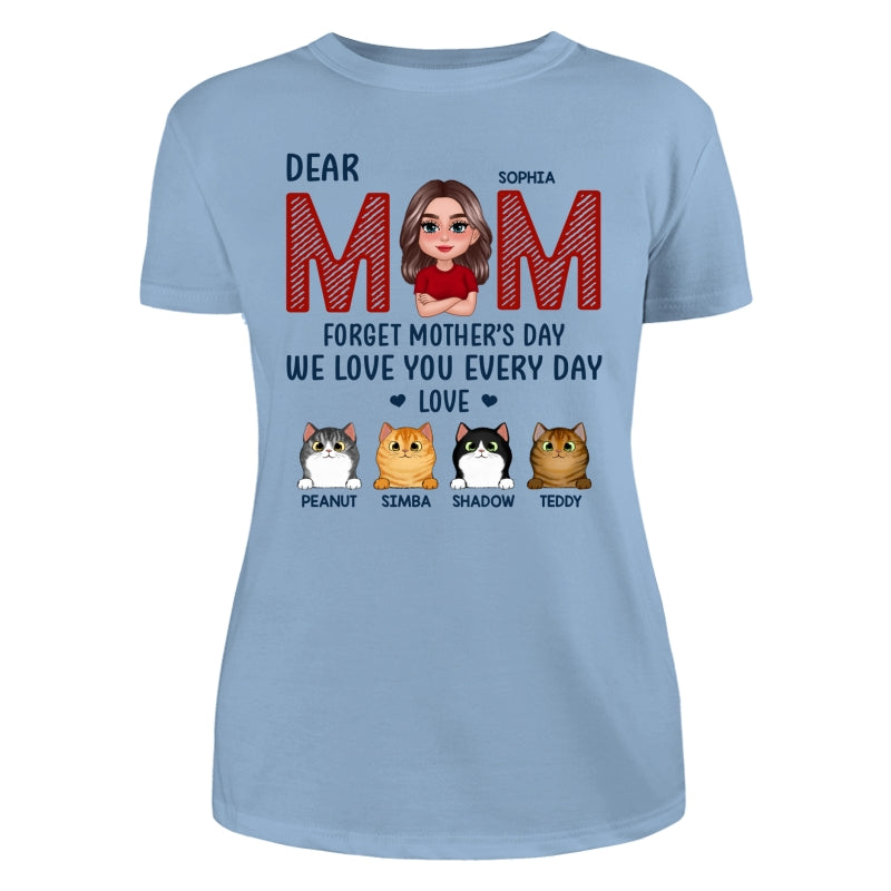 Cat Mom Forget Mother‘s Day We Love You Every Day Personalized Shirt