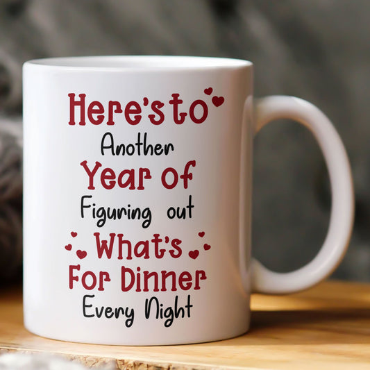 Here's To Another Year Of Figuring Out What's For Dinner Every Night - Personalized Mug