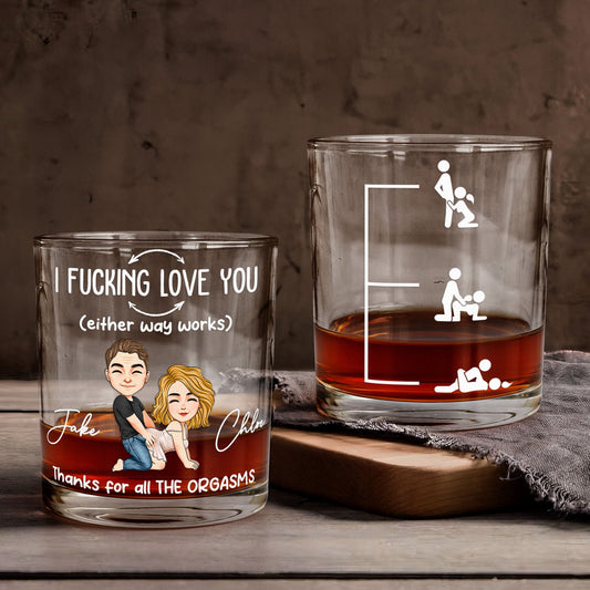 Father's Day Gifts, I F*cking Love You (Either Way Works) Thanks For All The Orgasms - Personalized Whiskey Glass