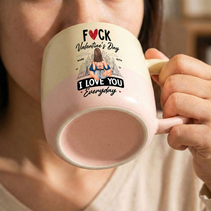 Fuck Valentine's Day I Love You Everyday - Personalized Two-Tone Mug