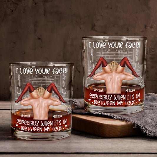 I Love Your Face Especially When It's Between My Legs - Personalized Whiskey Glass