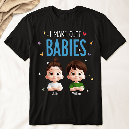 Father's Day Gifts, I Make Cute Babies - Personalized Shirt