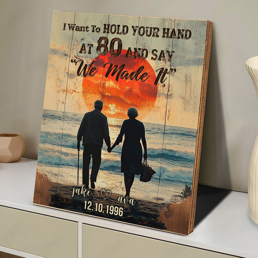 I Want To Hold Your Hand At 80 Say We Made It - Custom Wood Plaque
