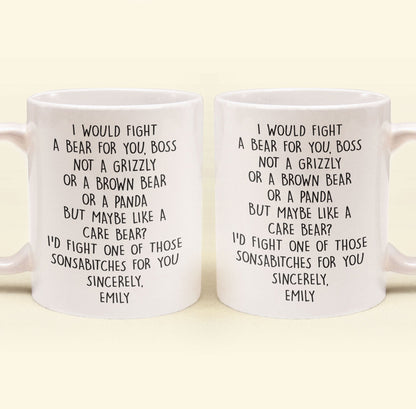 I Would Fight A Bear For You, Boss - Funny Mug For Bosses - Personalized Mug