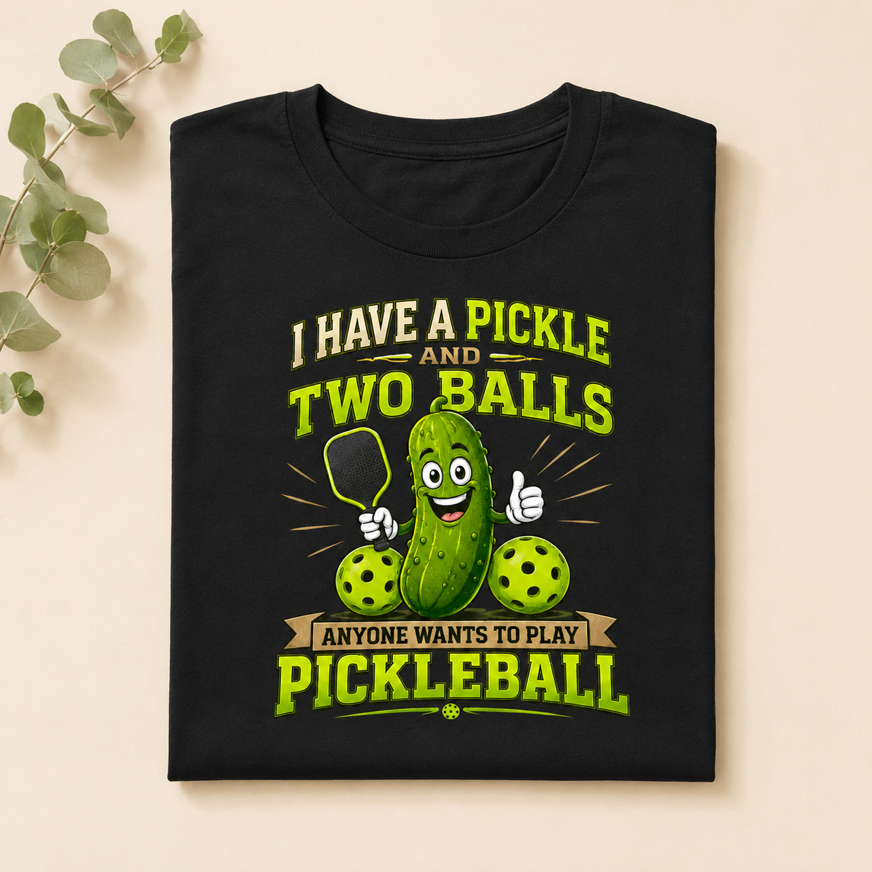 I Have A Pickle And Two Balls - Personalized Shirt