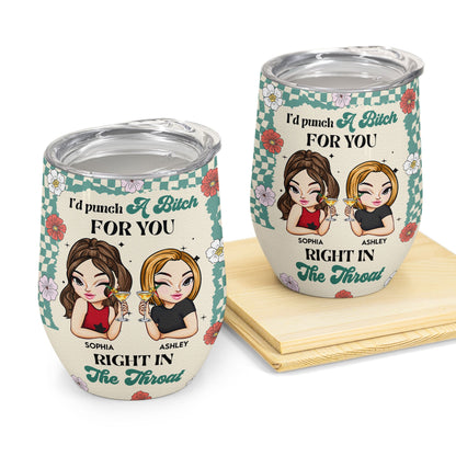 I'd Punch A Bitch For You Right In The Throat - Personalized Wine Tumbler