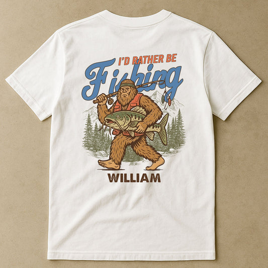 I’d Rather Be Fishing Sasquatch - Personalized Back Printed Shirt