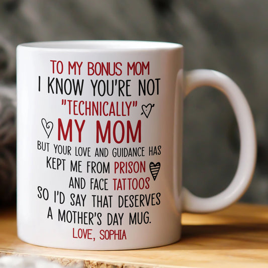 I Know You're Not ""Technically"" My Mom - Funny Mug For Bonus Mom, Stepmom - Personalized Mug