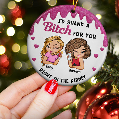 I'd Shank A B!tch For You Funny Friendship Gifts - Personalized Ceramic Ornament