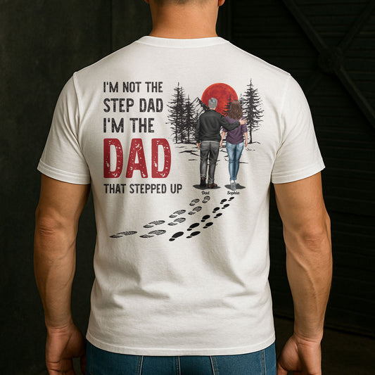 Father's Day Gifts, I'm Not The Step Dad I'm The Dad That Stepped Up - Personalized Back Printed Shirt