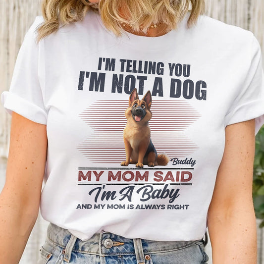 I'm Telling You I'm Not A Dog My Mom Said I'm A Baby - Personalized Shirt