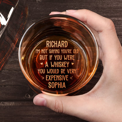 If You Were Whiskey You Would Be Very Expensive - Personalized Engraved Whiskey Glass