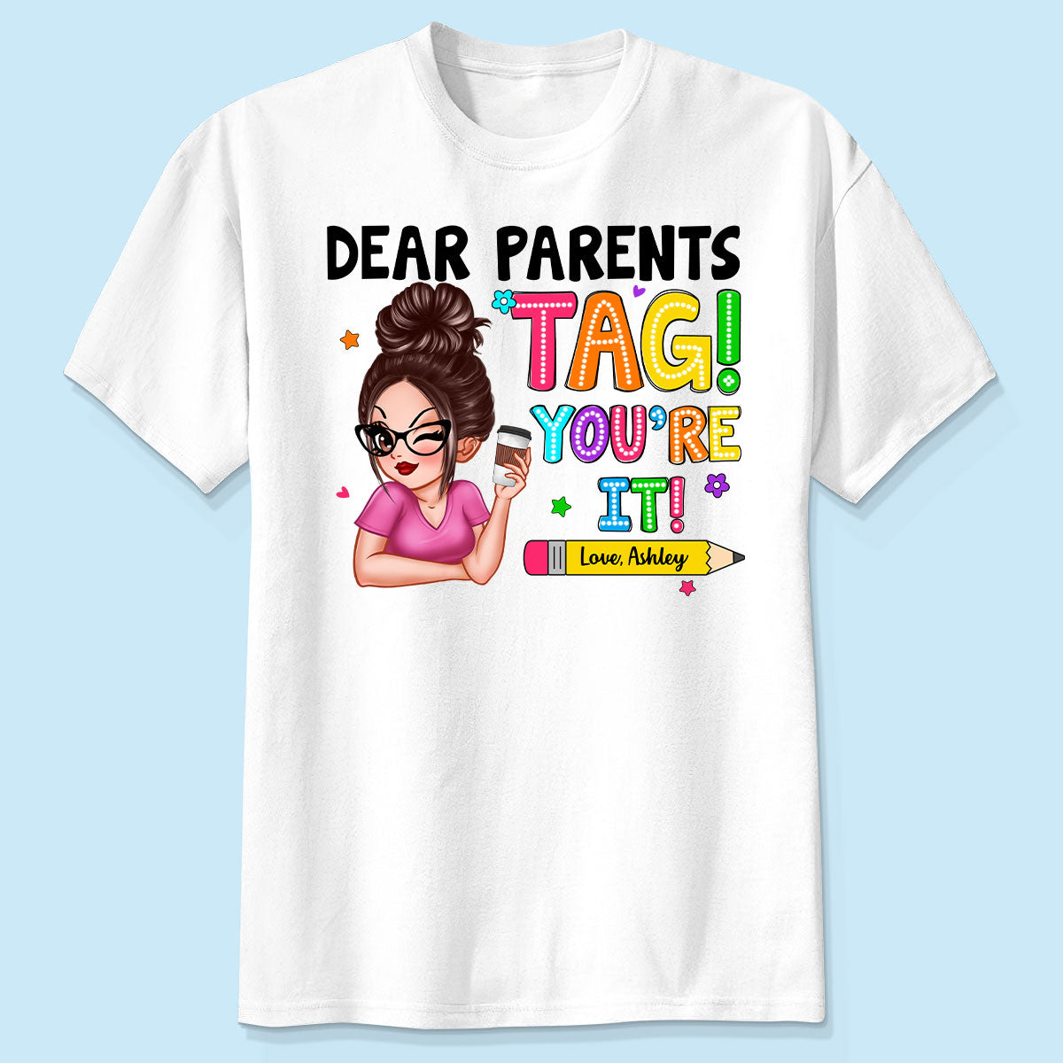 Dear Parents Tag You‘re It Personalized Shirt, Happy Last Day Of School, Out Of School Teacher Gift