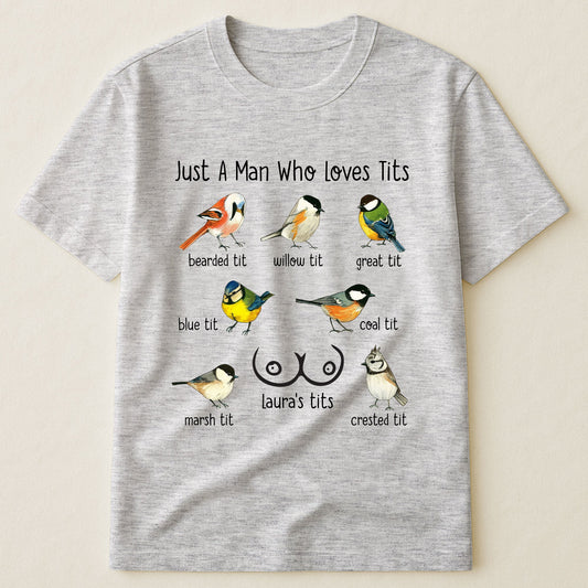 Just A Man Who Loves Tits - Naughty Gifts For Him, Husband, Bf - Personalized Shirt