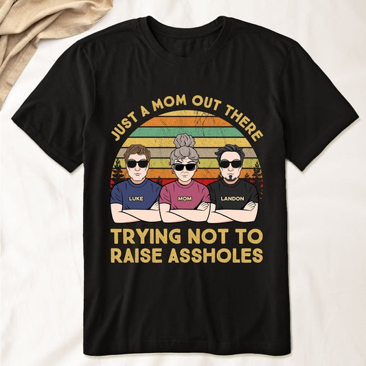 Just A Mom Out There Trying Not To Raise Assholes - Personalized Shirt