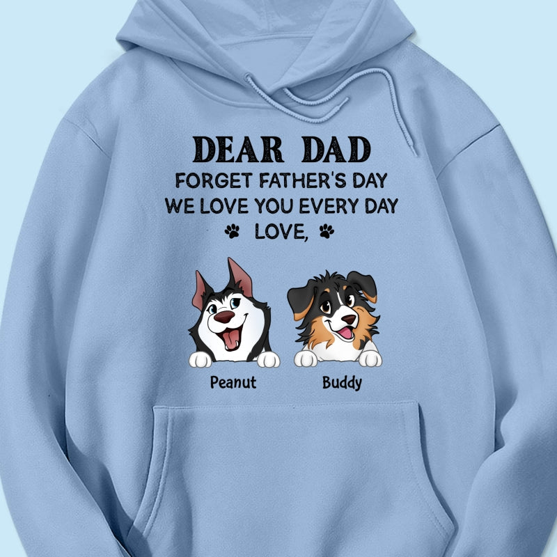 Forget Father's Day We Love You Every Day Gift For Dog Lover Personalized Light Color Shirt