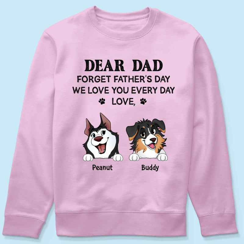 Forget Father's Day We Love You Every Day Gift For Dog Lover Personalized Light Color Shirt