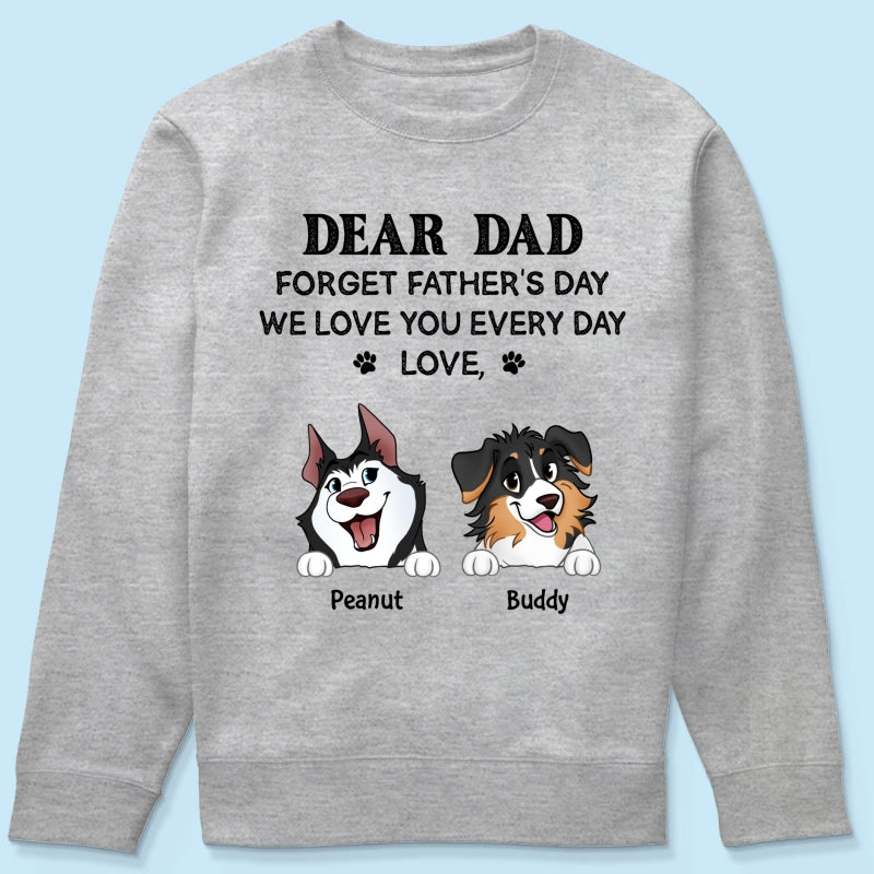 Forget Father's Day We Love You Every Day Gift For Dog Lover Personalized Light Color Shirt